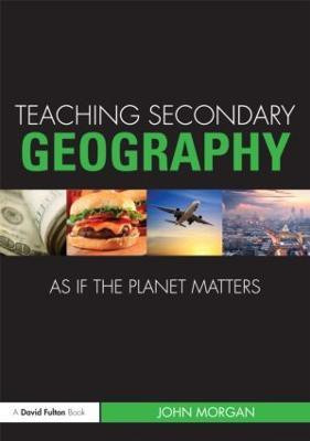 Teaching Secondary Geography as if the Planet Matters(English, Paperback, Morgan John)