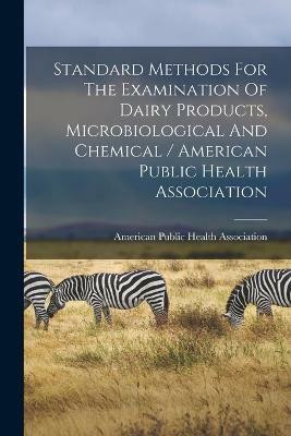 Standard Methods For The Examination Of Dairy Products, Microbiological And Chemical / American Public Health Association(English, Paperback, unknown)