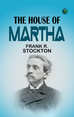The House of Martha(Paperback, Frank R. Stockton)