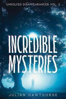Incredible Mysteries Unsolved Disappearances Vol. 2(English, Paperback, Hawthorne Julian)