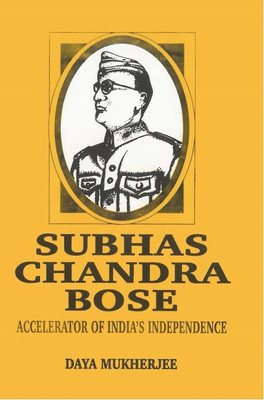 Subhas Chandra Bose: Accelerator of India's Independence(Paperback, Daya Mukherjee)