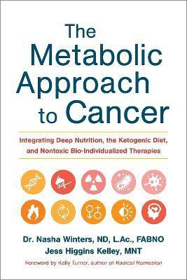 The Metabolic Approach to Cancer(English, Hardcover, Winters Nasha Dr. ND, FABNO, L.Ac, Dipl.OM)