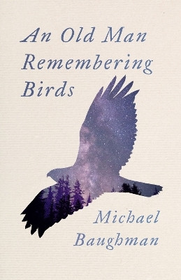 An Old Man Remembering Birds(English, Paperback, Baughman Michael)