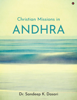 Christian Missions in Andhra(English, Paperback, Dr Sandeep K Dasari)