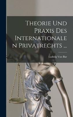 Theorie Und Praxis Des Internationalen Privatrechts ...(German, Hardcover, Von Bar Ludwig)