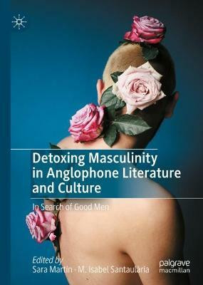 Detoxing Masculinity in Anglophone Literature and Culture(English, Hardcover, unknown)