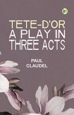 Tete-d'Or: A play in three acts(Paperback, Paul Claudel)