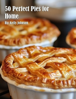 50 Perfect Pies for Home(English, Paperback, Johnson Kelly)