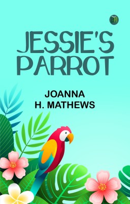 Jessie's Parrot(Paperback, Joanna H. Mathews)