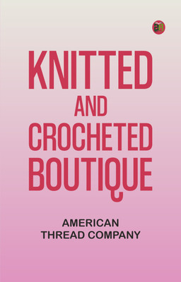 Knitted and Crocheted Boutique(Paperback, American Thread Company)