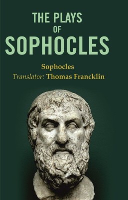 The Plays of Sophocles(Paperback, Sophocles, Translator: Thomas Francklin)