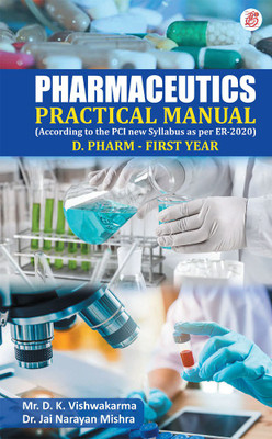 Pharmaceutics – Practical Manual (According to the PCI new Syllabus as per ER-2020) D. Pharm- First year(Paperback, Mr. Dhaneshwar Kumar Vishwakarma, Dr. Jai Narayan Mishra)