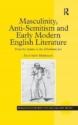 Masculinity, Anti-Semitism and Early Modern English Literature(English, Paperback, Biberman Matthew)