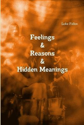 Feelings & Reasons & Hidden Meanings(English, Paperback, Fallon Luke)