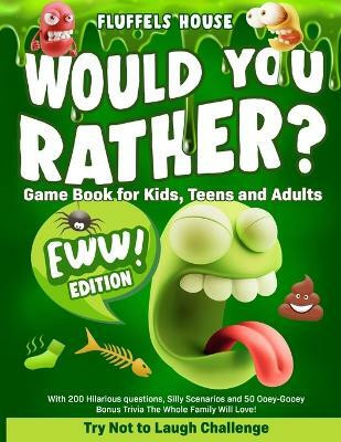 Would You Rather Game Book for Kids, Teens, and Adults - EWW Edition!(English, Paperback, House Fluffels)