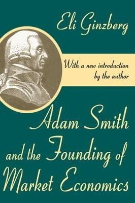 Adam Smith and the Founding of Market Economics(English, Paperback, Ginzberg Eli)