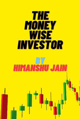 THE MONEY WISE INVESTOR BY HIMANSHU JAIN(English, Hardcover, Himanshu jain)