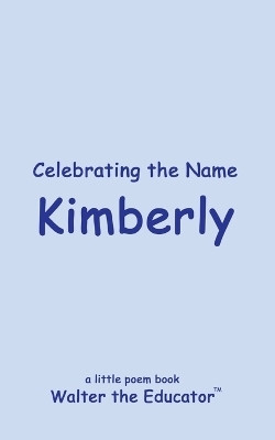 Celebrating the Name Kimberly(English, Paperback, Walter the Educator)