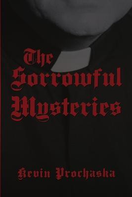 The Sorrowful Mysteries(English, Paperback, Prochaska Kevin)