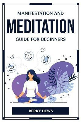 Manifestation and Meditation Guide for Beginners(English, Paperback, Berry Dews)