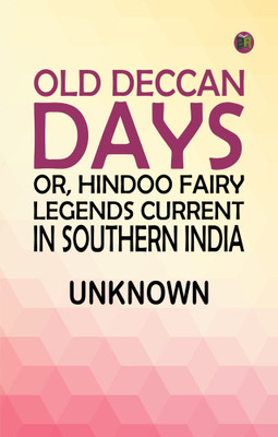Old Deccan Days; or, Hindoo Fairy Legends Current in Southern India(Paperback, Unknown)
