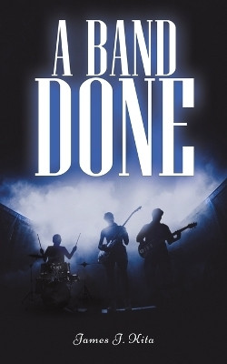 A Band Done(English, Paperback, Kita James J.)