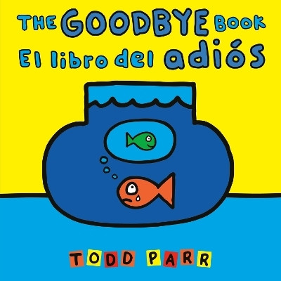 The Goodbye Book / El libro del adios(English, Paperback, Parr Todd)