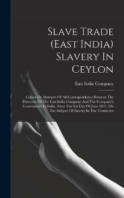 Slave Trade (east India) Slavery In Ceylon(English, Hardcover, Company East India)