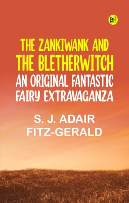 The Zankiwank and The Bletherwitch: An Original Fantastic Fairy Extravaganza(Paperback, S. J. Adair Fitz-Gerald)