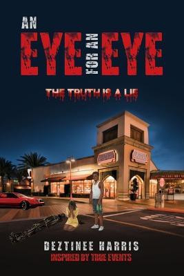 An eye for an eye the truth is a lie(English, Paperback, Harris Deztinee)