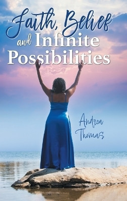 Faith, Belief and Infinite Possibilities(English, Hardcover, Thomas Andrea)