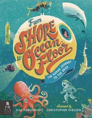 From Shore to Ocean Floor: The Human Journey to the Deep(English, Paperback, Arbuthnott Gill)