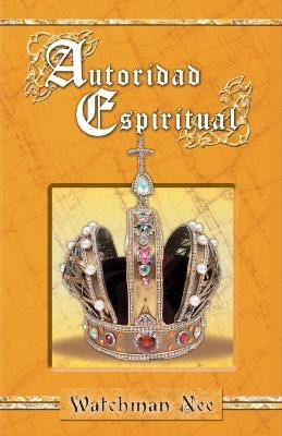 La Autoridad Espiritual(English, Paperback, Nee Watchman)