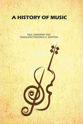 A History of Music(Paperback, Paul Landormy, Translated Frederick H. Martens)