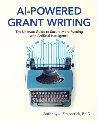 AI-Powered Grant Writing(English, Paperback, Fitzpatrick Anthony J)