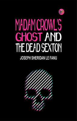 Madam Crowl's Ghost and the Dead Sexton(Paperback, Joseph Sheridan Le Fanu)