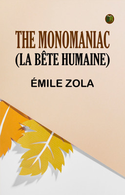 The Monomaniac (La bête humaine)(Paperback, Émile Zola)