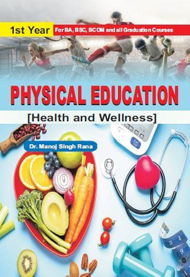 Physical Education (Health and Wellness) - B.A., B.Sc., B.Com. and all Graduation Courses(Hardcover, Dr. Manoj Singh Rana)