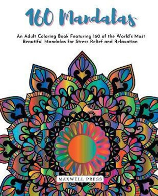 160 Mandalas An An Adult Coloring Book Featuring 160 of the World's Most Beautiful Mandalas for Stress Relief and Relaxation(English, Paperback, Bai M Ahalya)