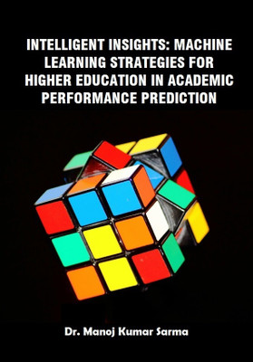 Intelligent Insights: Machine Learning Strategies for Higher Education in Academic Performance Prediction(Paperback, Dr. Manoj Kumar Sarma)