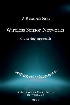 A Research Note Wireless Sensor Networks - Clustering approach(English, Paperback, Kannan Kalai)