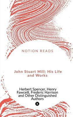 John Stuart Mill; His Life and Works(English, Paperback, Spencer Herbert)