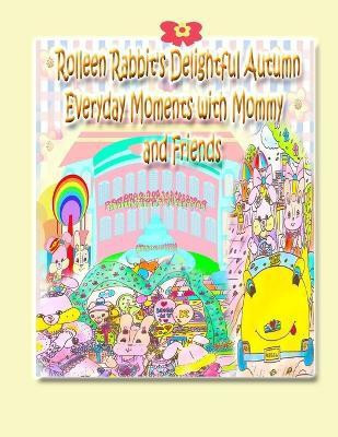 Rolleen Rabbit's Delightful Autumn Everyday Moments with Mommy and Friends(English, Paperback, Kong Rowena)