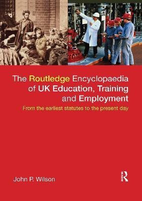 The Routledge Encyclopaedia of UK Education, Training and Employment(English, Paperback, Wilson John P.)