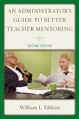 An Administrator's Guide to Better Teacher Mentoring(English, Paperback, Fibkins William L.)