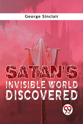 Satan'S Invisible World Discovered(English, Paperback, Sinclair George)