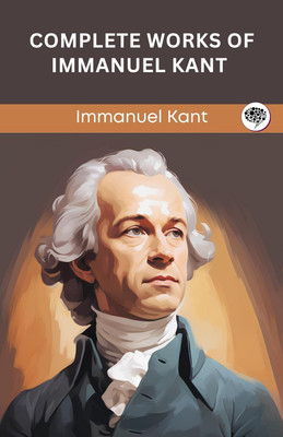 Complete Works of Immanuel Kant (Grapevine edition)(Hardcover, Immanuel Kant, Original Thinkers Institute)