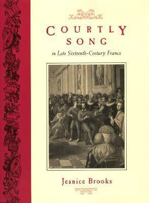 Courtly Song in Late Sixteenth-Century France(English, Hardcover, Brooks Jeanice)