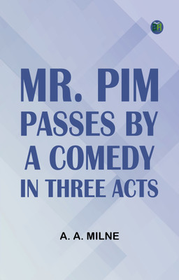 Mr. Pim Passes By A Comedy in Three Acts(Paperback, A. A. Milne)
