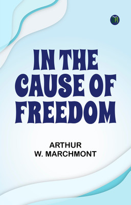 In the Cause of Freedom(Paperback, Arthur W. Marchmont)